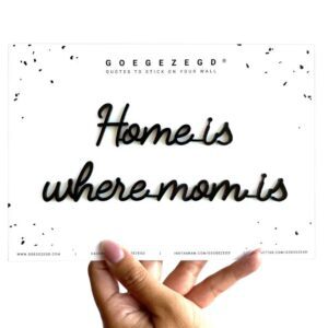 GOEGEZEGD / muurquote / home is where mom is